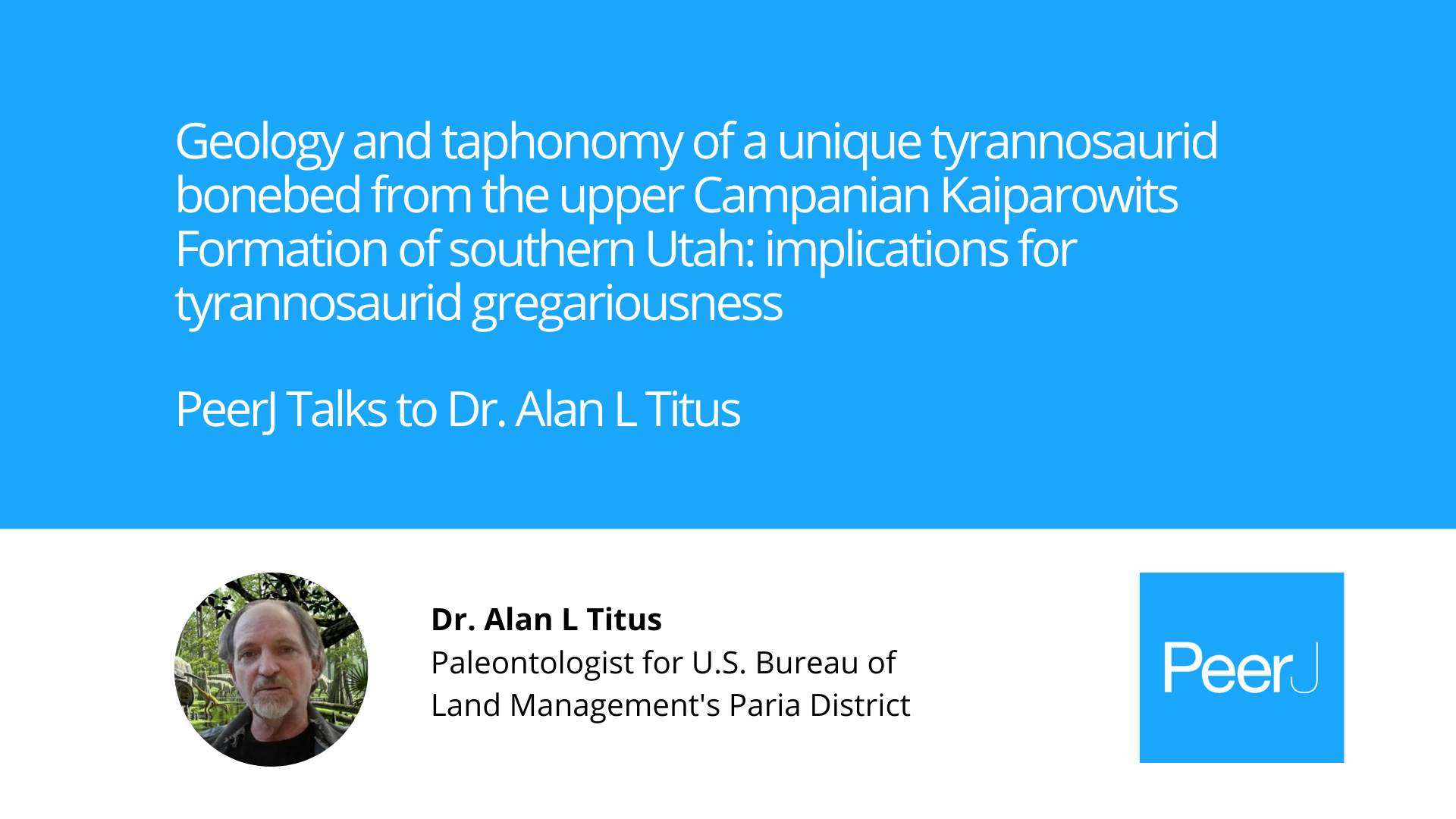 Author Interview: Geology and taphonomy of a unique tyrannosaurid bonebed from the upper Campanian Kaiparowits Formation of southern Utah: implications for tyrannosaurid gregariousness. 